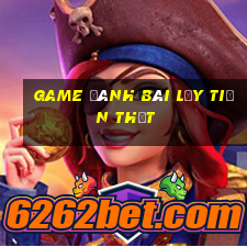 game đánh bài lấy tiền thật