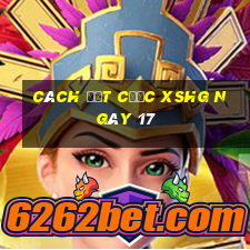 Cách đặt cược XSHG ngày 17