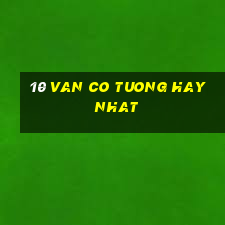 10 van co tuong hay nhat