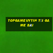 Topgameuytin Tải Game Bài