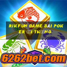 Rikfun Game Bài Poker Đổi Thưởng