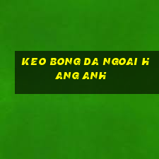 keo bong da ngoai hang anh