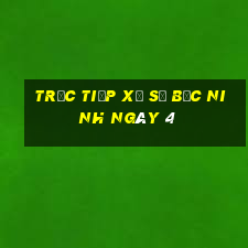 Trực tiếp Xổ Số bắc ninh ngày 4