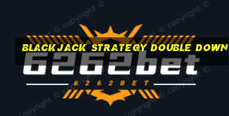 blackjack strategy double down