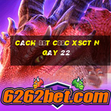 Cách đặt cược XSCT ngày 22