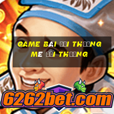 game bài đổi thưởng mê đổi thưởng