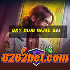 Bay Club Game Bài