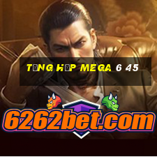 tổng hợp mega 6 45