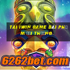 Tai Iwin Game Bài Phỏm Đổi Thưởng