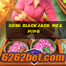 cosh blackjack meaning