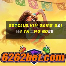 Betclub.Vin Game Bài Đổi Thưởng Go88