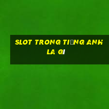 slot trong tiếng anh la gì