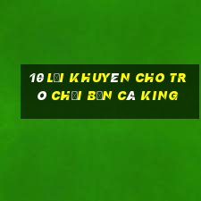 10 lời khuyên cho trò chơi Bắn cá King