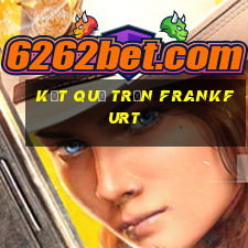 kết quả trận frankfurt