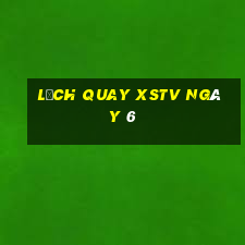 Lịch quay XSTV ngày 6