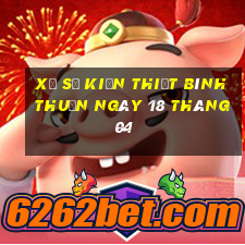 xổ số kiến thiết bình thuận ngày 18 tháng 04