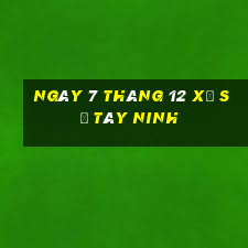 ngày 7 tháng 12 xổ số tây ninh