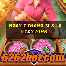 ngày 7 tháng 12 xổ số tây ninh