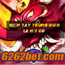 miền tây trung quốc là nơi có