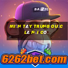 miền tây trung quốc là nơi có