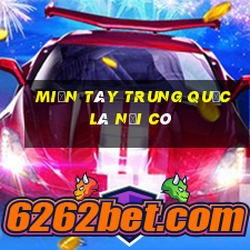 miền tây trung quốc là nơi có