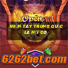 miền tây trung quốc là nơi có