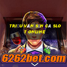 triệu vân săn cá slot online