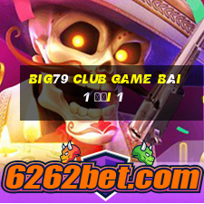 Big79 Club Game Bài 1 Đổi 1