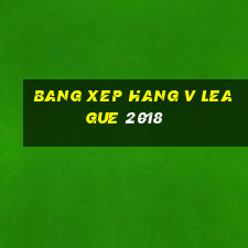 bang xep hang v league 2018