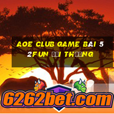 Aoe Club Game Bài 52Fun Đổi Thưởng