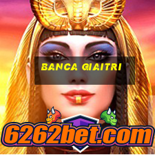 banca giaitri