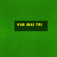 vua giai tri