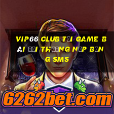 Vip66 Club Tại Game Bài Đổi Thưởng Nạp Bằng Sms