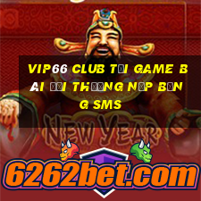 Vip66 Club Tại Game Bài Đổi Thưởng Nạp Bằng Sms