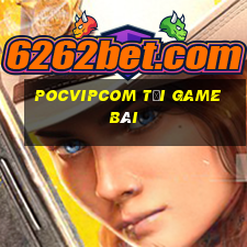 Pocvipcom Tải Game Bài