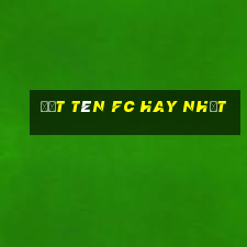 đặt tên fc hay nhất