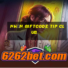 nhận giftcode tip club