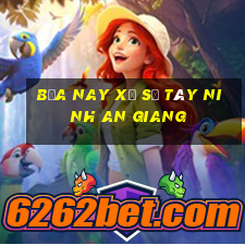 bữa nay xổ số tây ninh an giang