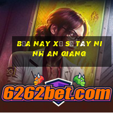 bữa nay xổ số tây ninh an giang