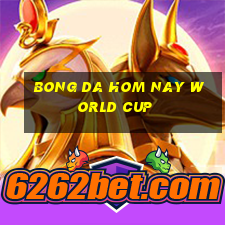 bong da hom nay world cup