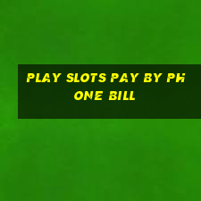 play slots pay by phone bill