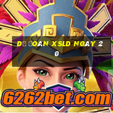 Dự đoán XSLD ngày 20