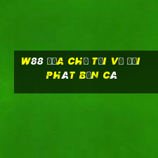 W88 Địa chỉ tải về đại phát Bắn cá