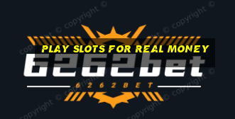 play slots for real money