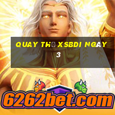 Quay thử XSBDI ngày 3