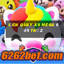 Lịch quay XS Mega 6 45 Thứ 2