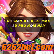 Dự Đoán kê xổ số max 3d pro hôm nay