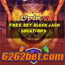 free bet blackjack locations