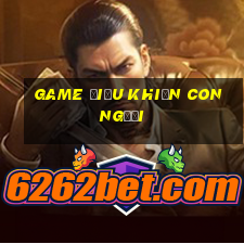 game điều khiển con người