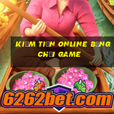 kiếm tiền online bằng chơi game